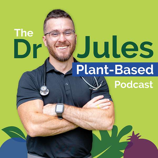 The Dr. Jules Plant-Based Podcast Podcast Artwork Image