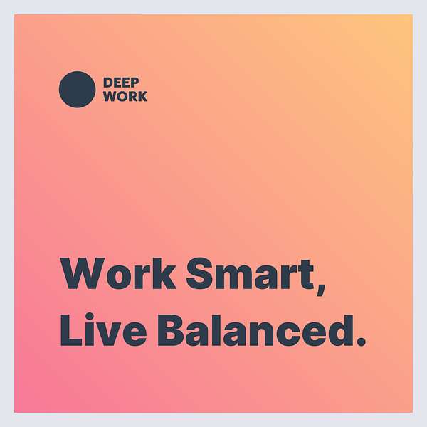 Work Smart, Live Balanced from Charlie at Deep Work Podcast Artwork Image