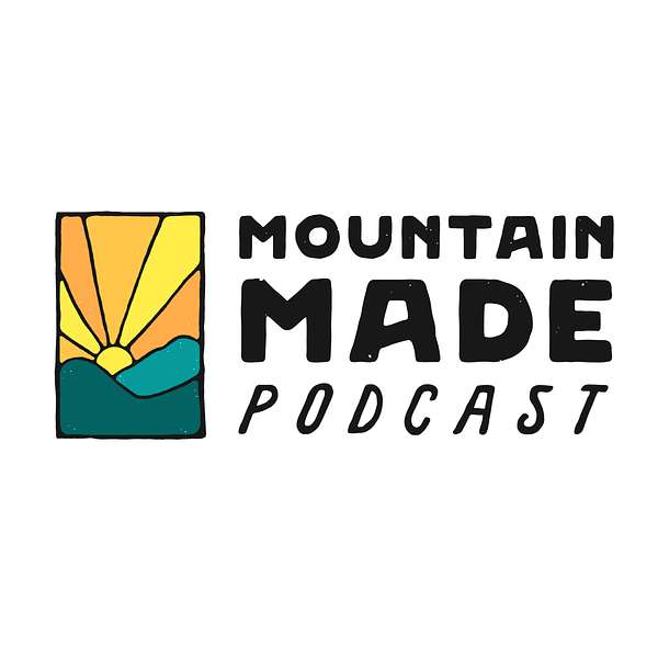 The Mountain Made Podcast Podcast Artwork Image