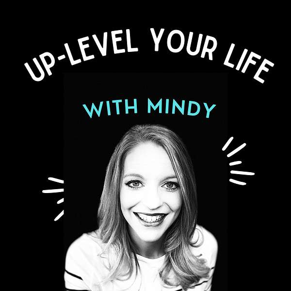 Up-Level Your Life with Mindy Podcast Artwork Image