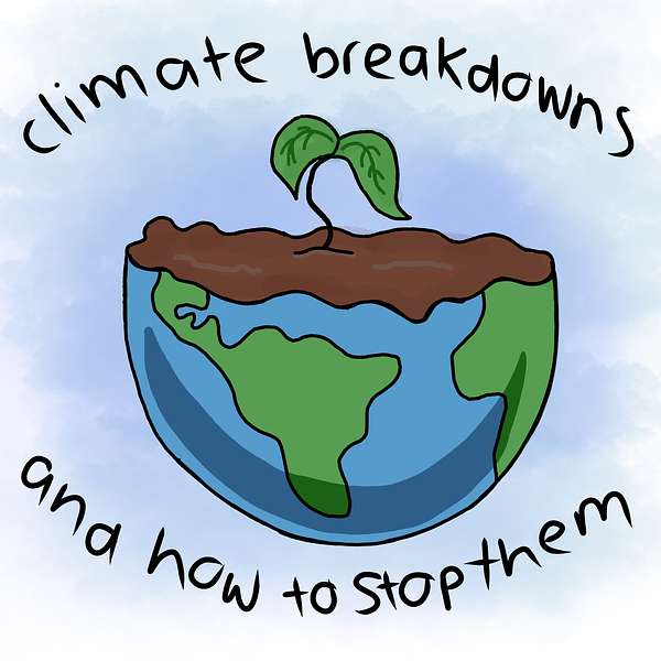 Climate Breakdowns & How to Stop Them Podcast Artwork Image