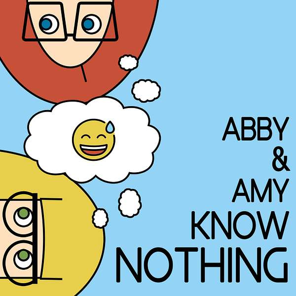 Abby and Amy Know Nothing Podcast Artwork Image
