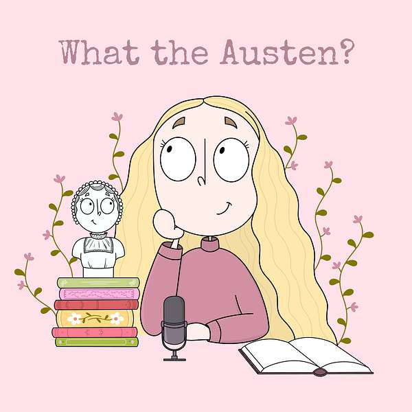 What the Austen? Podcast Podcast Artwork Image