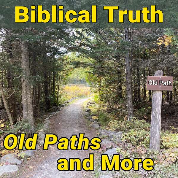 Biblical Truth — Old Paths and More Podcast Artwork Image
