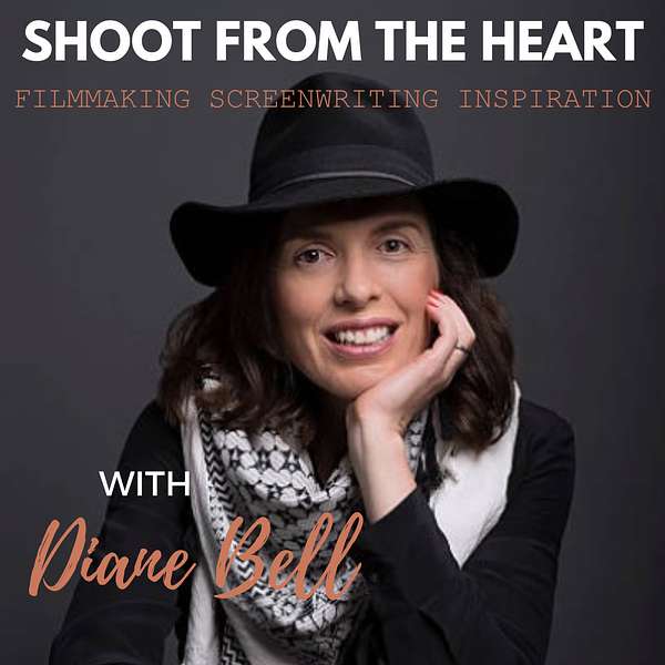 Artwork for Shoot From the Heart with Diane Bell: Filmmaking, Screenwriting, & Inspiration