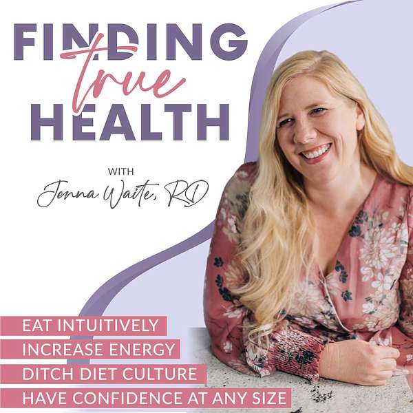Finding True Health: Intuitive Eating, Body Image, Food Freedom, Healthy Habits, Healthy Lifestyle, HAES, Wellness Podcast Artwork Image