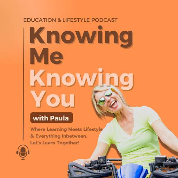 Knowing Me, Knowing You with Paula Podcast Artwork Image