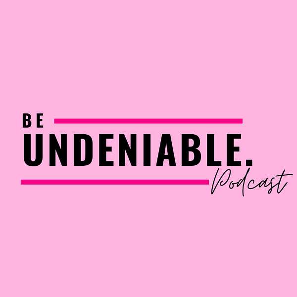 Be Undeniable Podcast Podcast Artwork Image