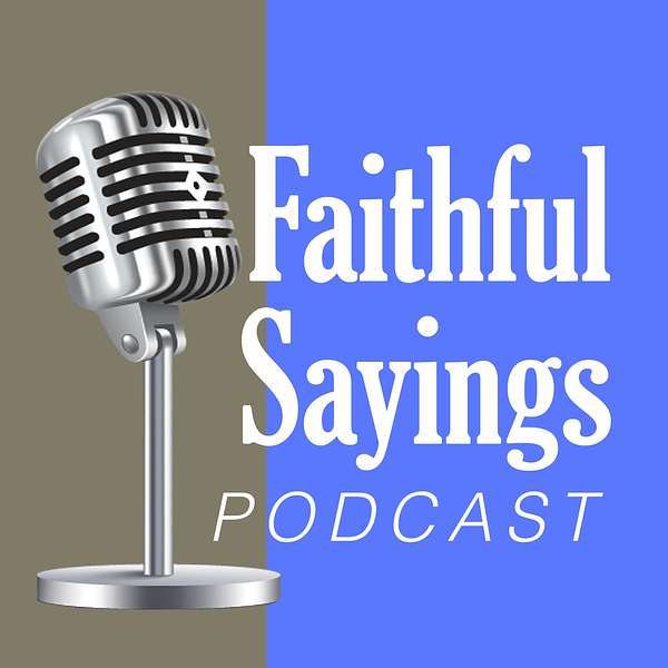 Faithful Sayings Podcast Podcast Artwork Image
