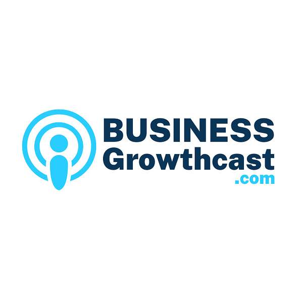 BusinessGrowthcast.com Podcast Artwork Image