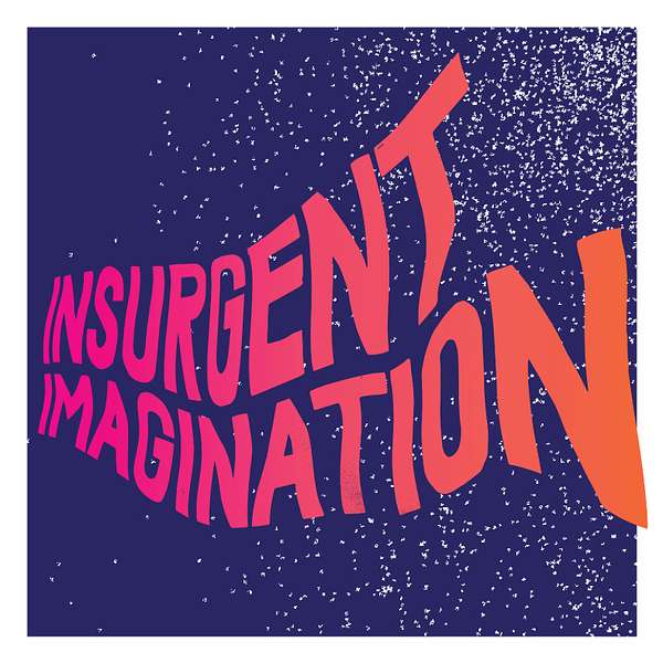 Insurgent Imagination Podcast Artwork Image