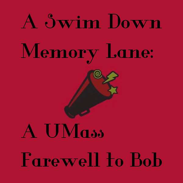 A Swim Down Memory Lane: A UMass Farewell to Bob Podcast Artwork Image
