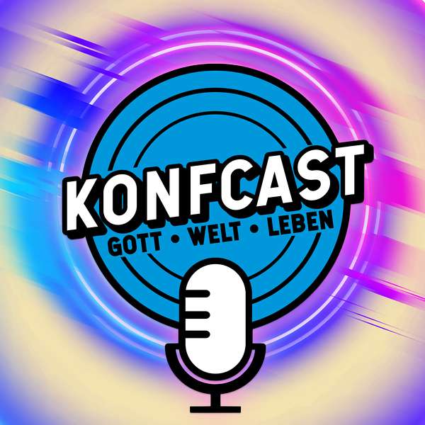 KonfCast - Gott, Welt, Leben. Podcast Artwork Image