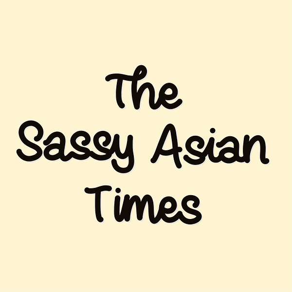 The Sassy Asian Times Podcast Artwork Image