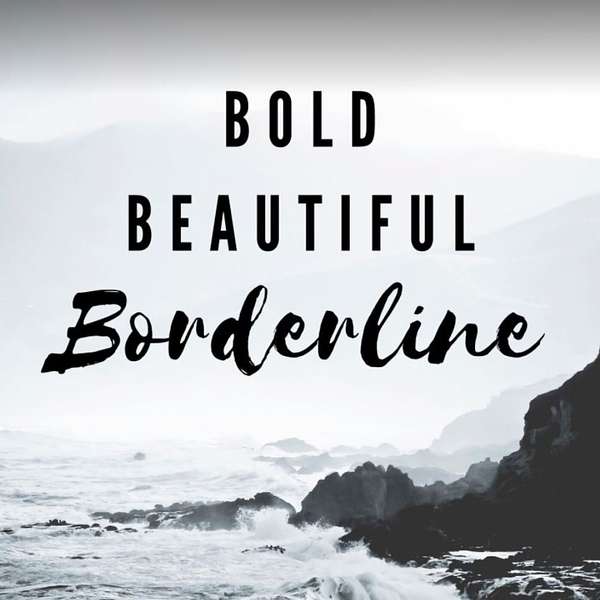 Bold Beautiful Borderline Podcast Artwork Image