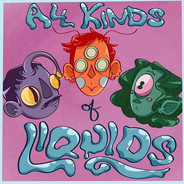 All Kinds of Liquids Podcast Artwork Image