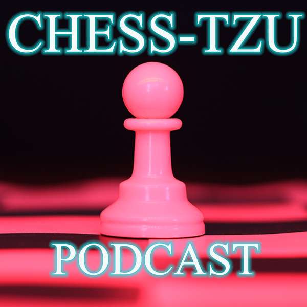 Chess-Tzu's Podcast Podcast Artwork Image