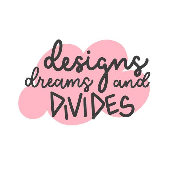 Designs Dreams and Divides Podcast Artwork Image