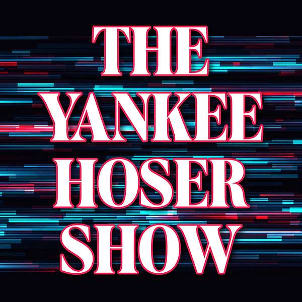 The Yankee Hoser Show Podcast Artwork Image