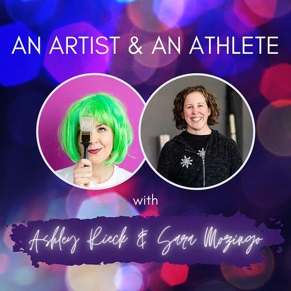 An Artist and an Athlete with Ashley Rieck and Sara Mozingo Podcast Artwork Image
