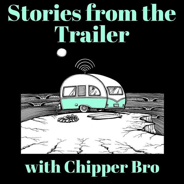 Stories From the Trailer with your host Chipper Bro Podcast Artwork Image