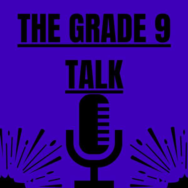 The Grade 9 Talk Podcast Artwork Image
