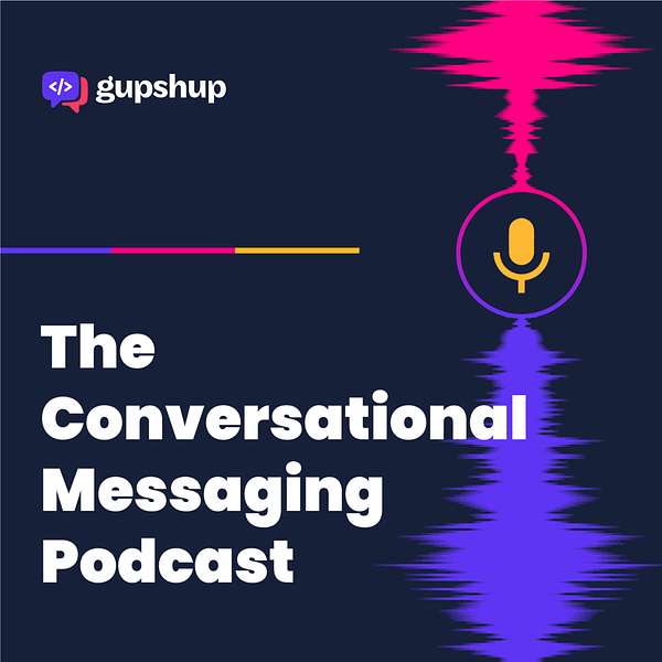 Conversational Messaging Podcast by Gupshup Podcast Artwork Image