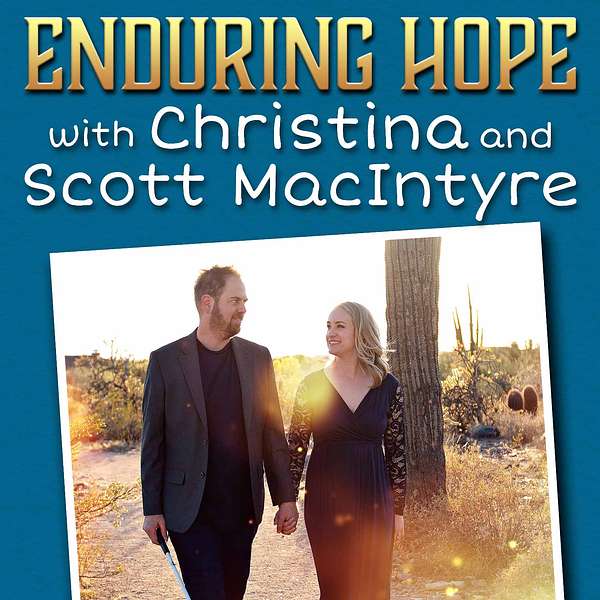 Enduring Hope with Christina and Scott MacIntyre Podcast Artwork Image