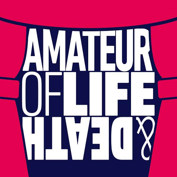 Amateur of Life and Death Podcast Artwork Image