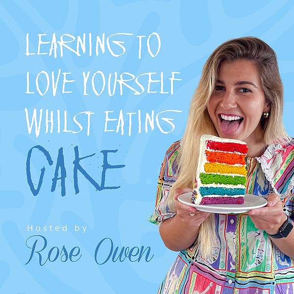 Learning to love yourself whilst eating cake Podcast Artwork Image