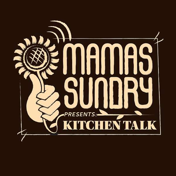 Mama's Sundry Presents: Kitchen Talk Podcast Artwork Image