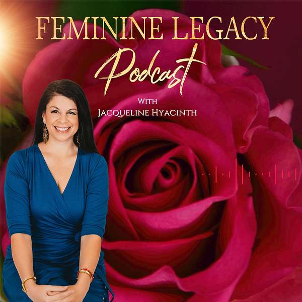 Artwork for Feminine Legacy Podcast With Jacqueline Hyacinth 
