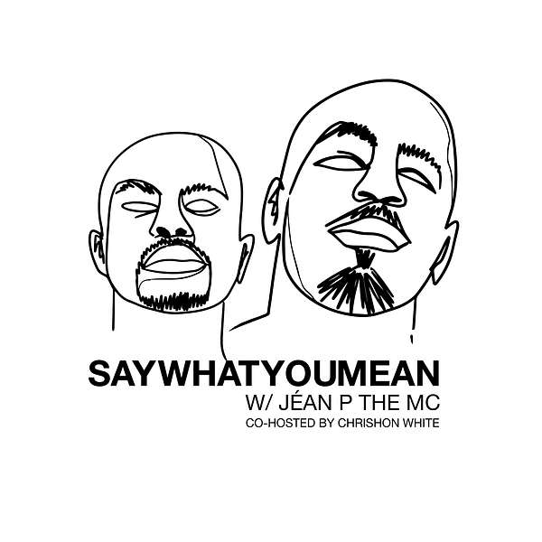 Say What You Mean w/ Jéan P The MC Podcast Artwork Image
